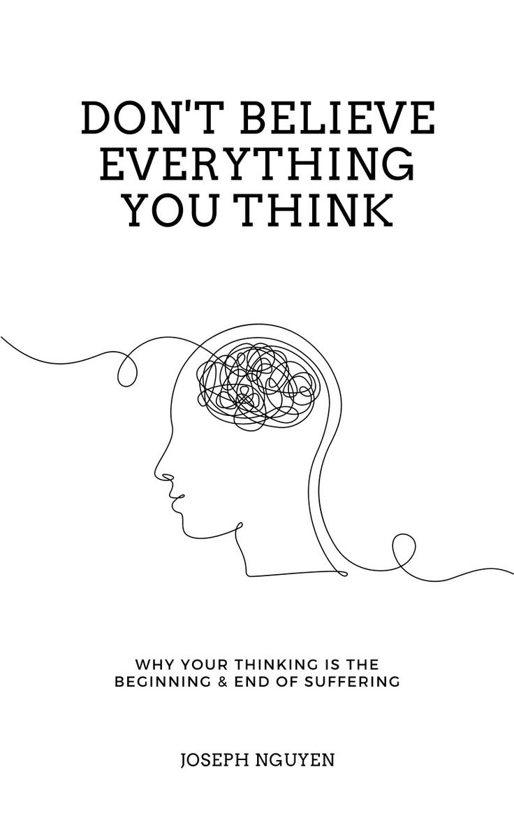 Don’t Believe Everything You&nbsp;Think